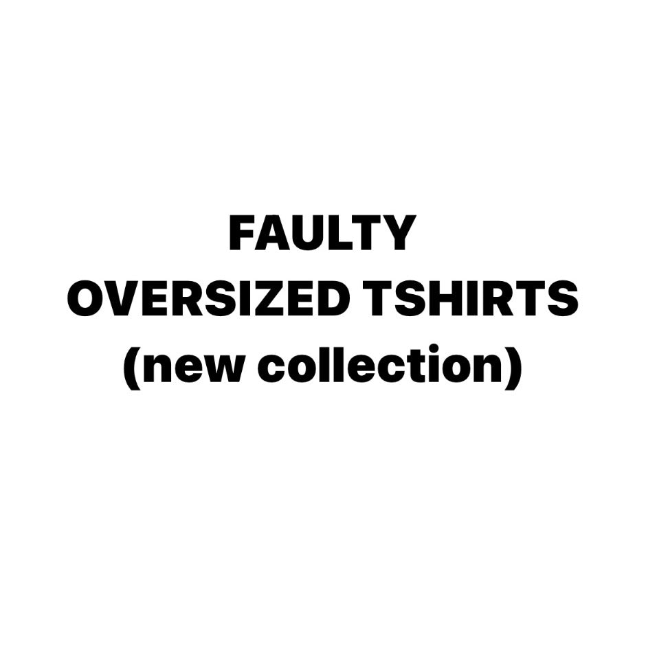 FAULTY - OVERSIZED TSHIRTS